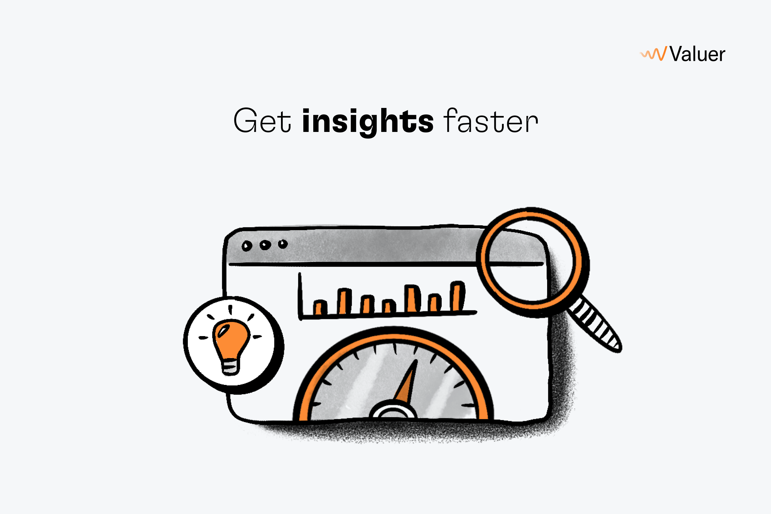 Get insights faster