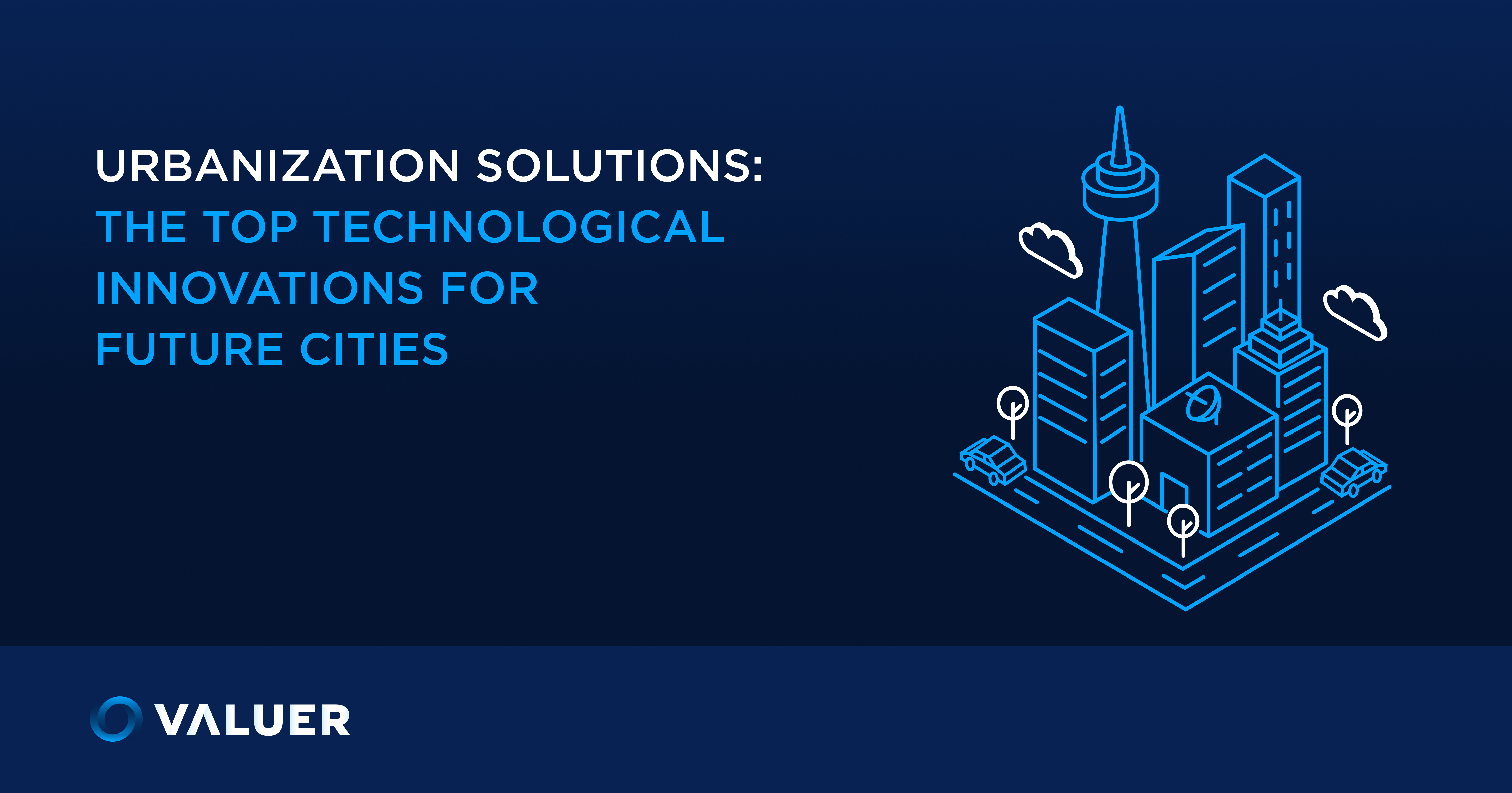 Urbanization Solutions: Top Technologies For Future Cities