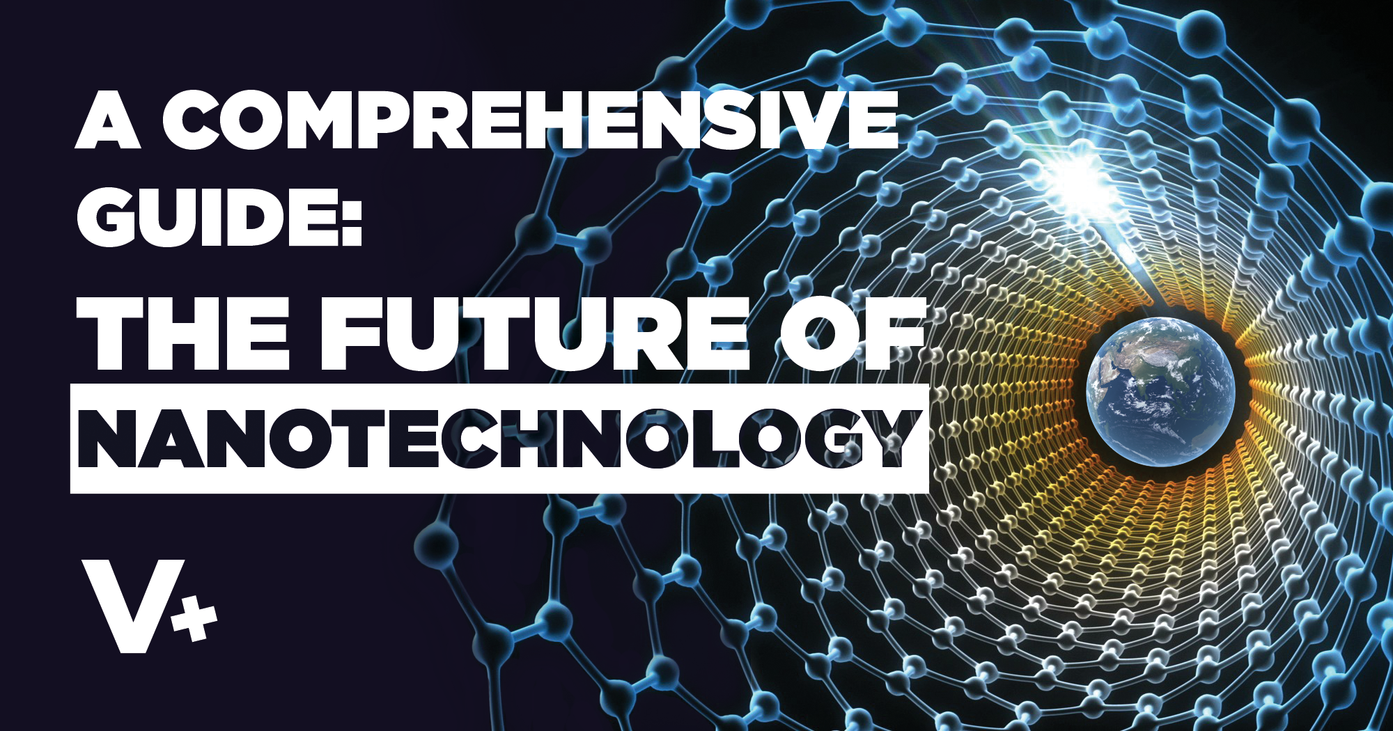 A Comprehensive Guide to the Future of Nanotech