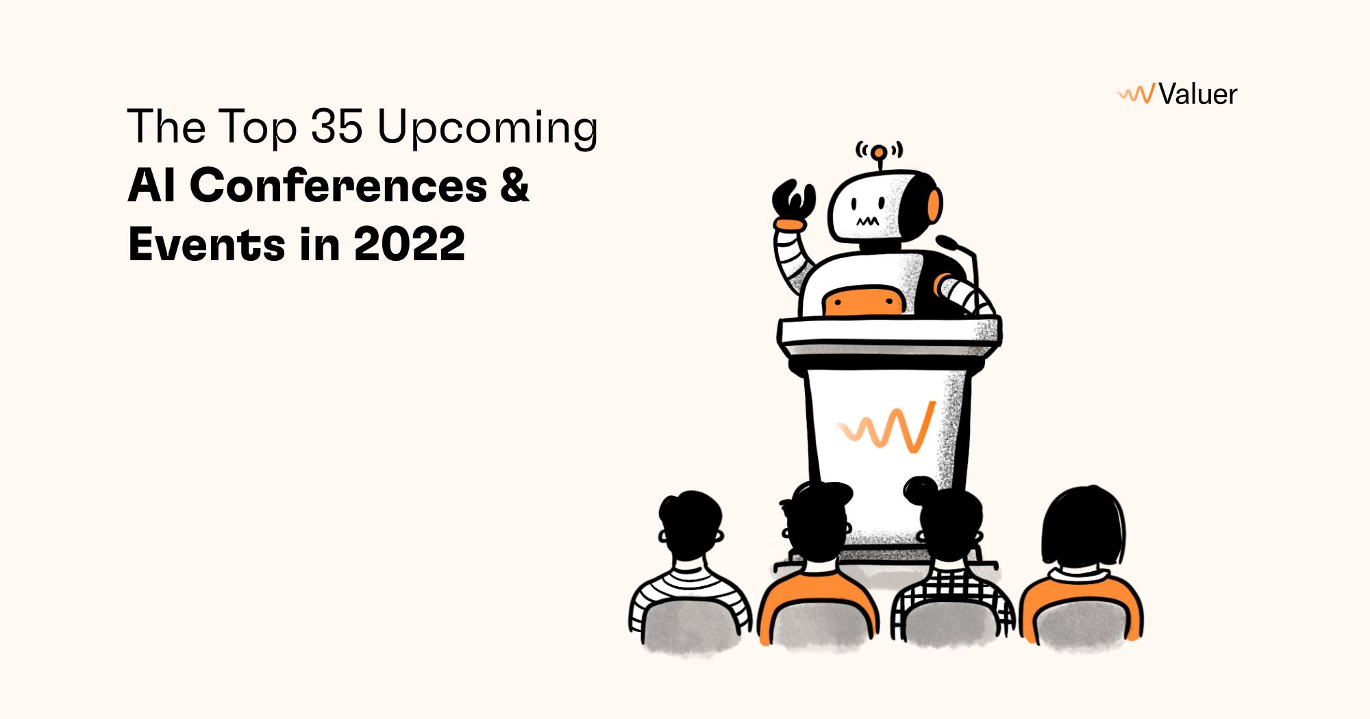 The Top 35 Upcoming AI Conferences & Events in 2022